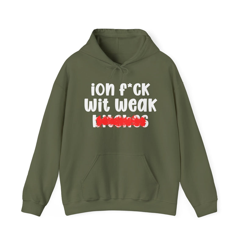Military Green hoodie with white "ion f*CK Wit Weak bitches" statement graphic and red marker strike-through over the bottom word, front flat-lay on white background.