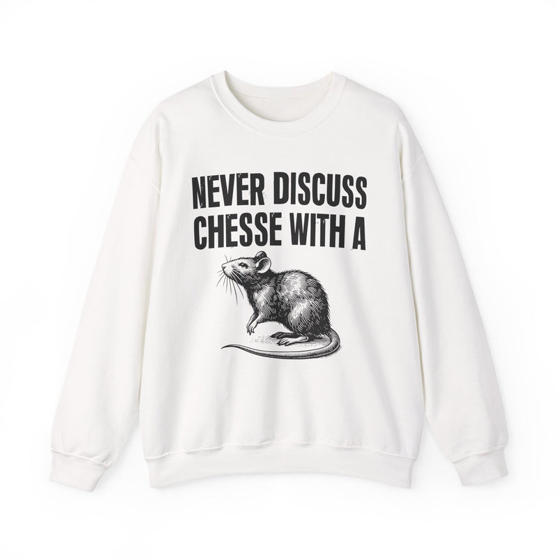 Never Discuss Cheese With A Rat — Sassy Adult Humor Sweatshirt