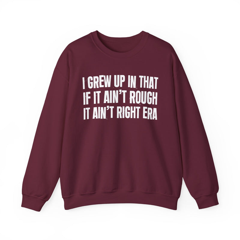 Grew Up In That If It Ain't Rough It Ain't Right Era