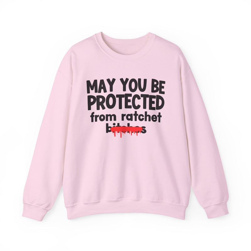 May You Be Protected From Ratchet Bitches — Funny Protection Statement Sweatshirt
