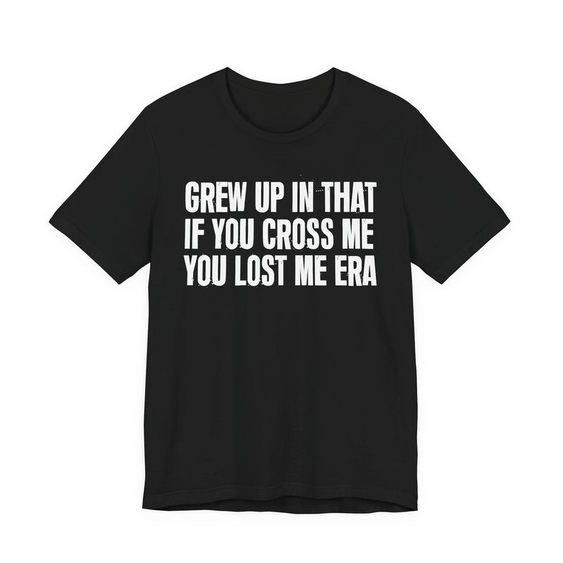 Grew Up In That If You Cross Me You Lost Me Era
