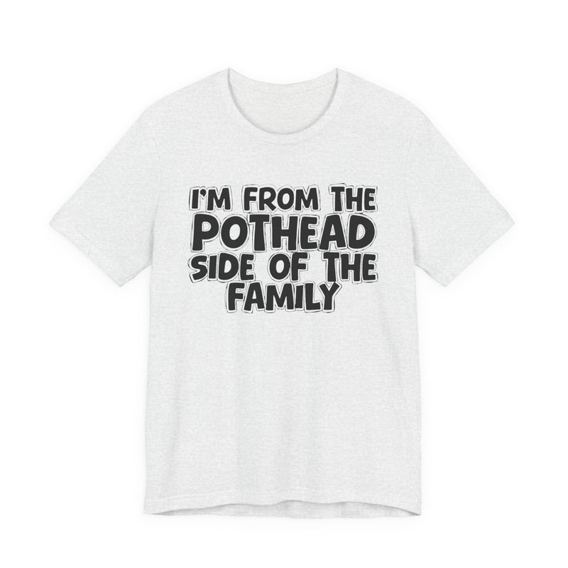 I'm From The Pothead Side of the Family — Funny Family Pride T-Shirt