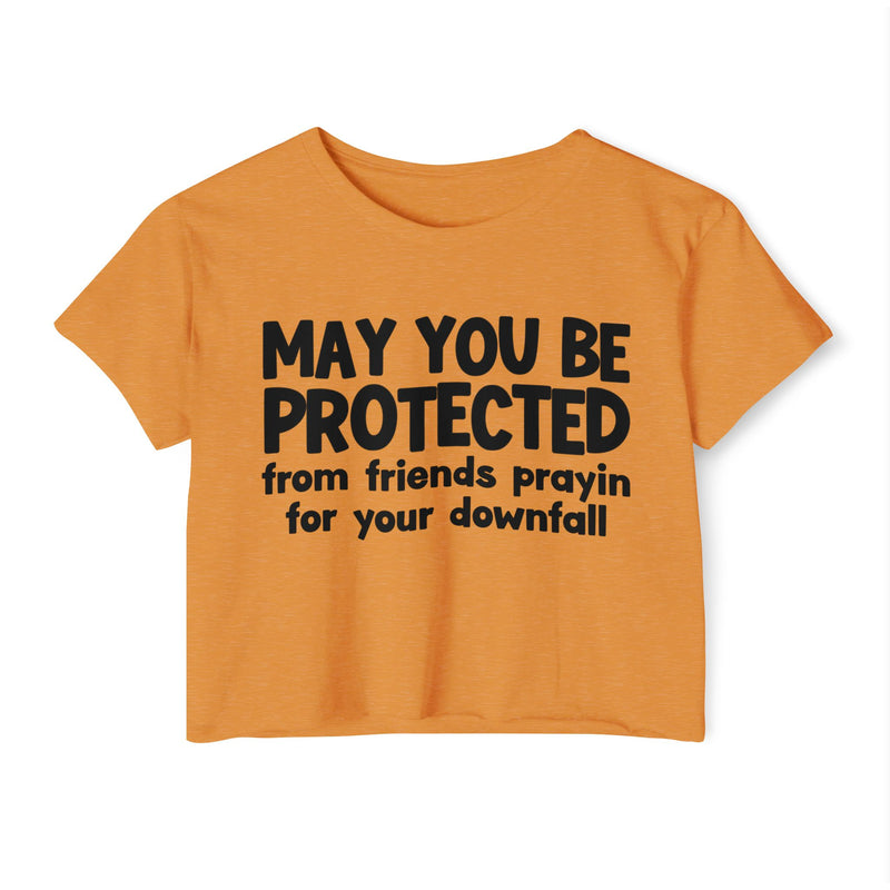 May You Be Protected From Friends Prayin For Your Downfall - Inspirational Quote Crop Top