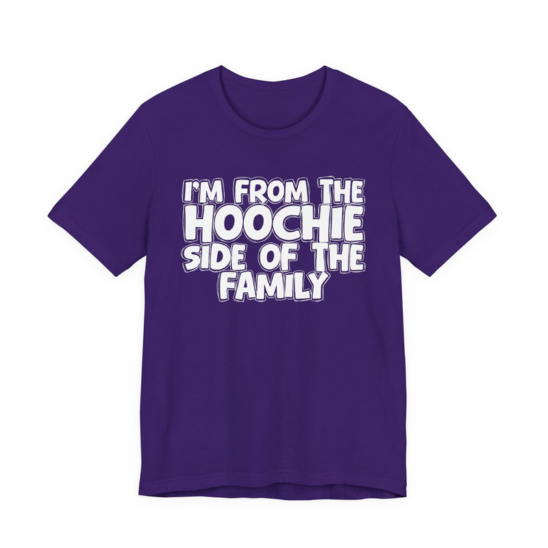 I'm From The Hoochie Side of the Family — Funny Family Pride T-Shirt