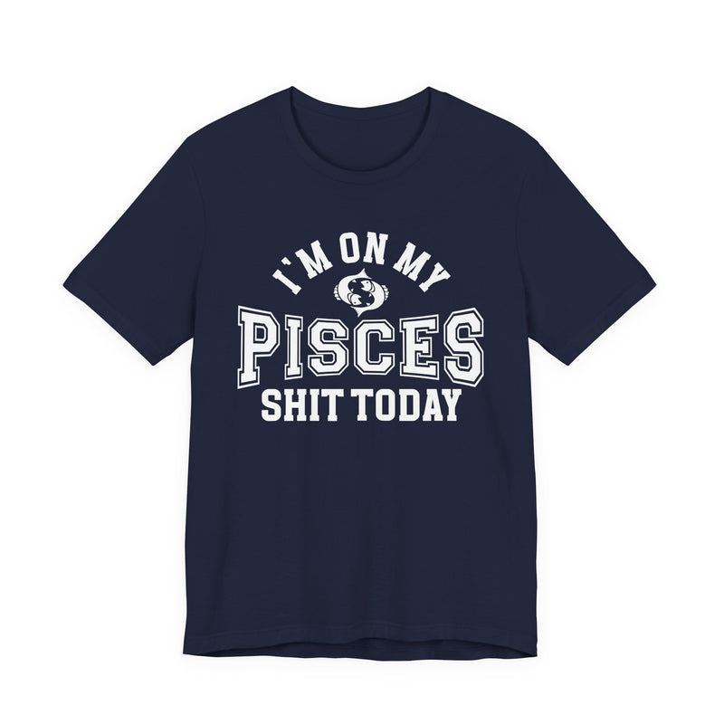 I'm On My Pisces Shit Today T-Shirt