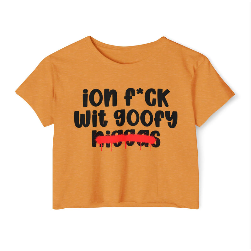 ION Fuck Wit Goofy Niggas - Brutally Direct Statement Crop-top