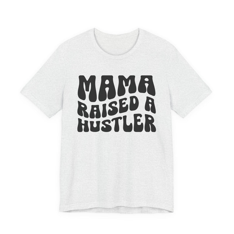 Mama Raised A Hustler T-Shirt (solid print)