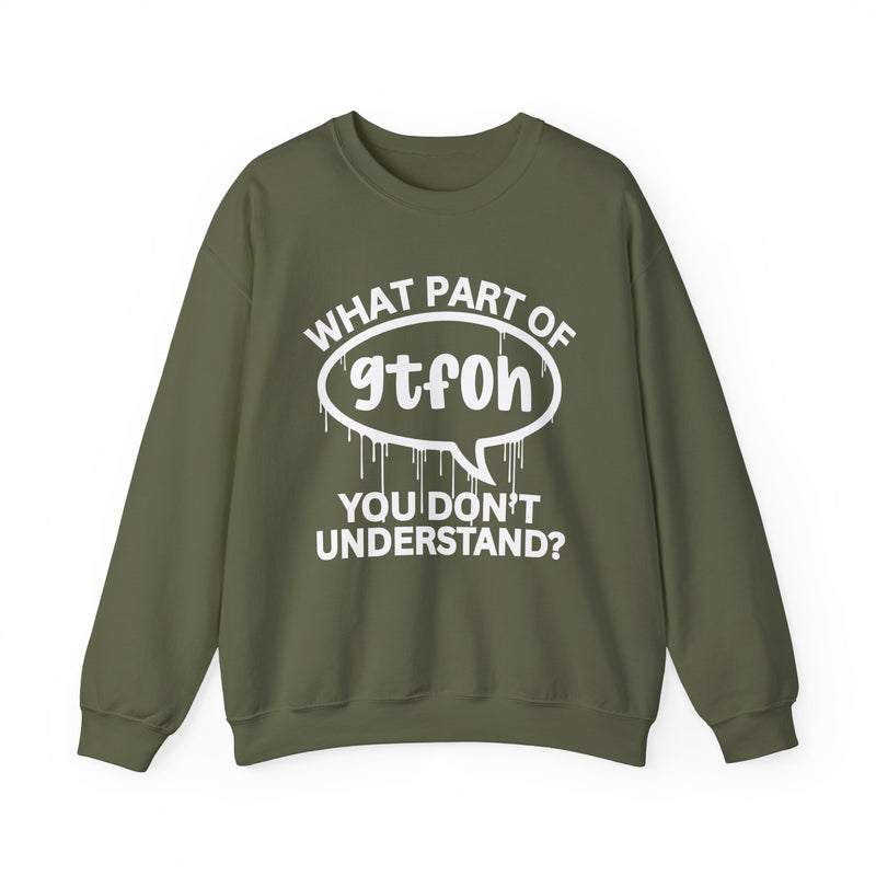 What Part of GTFOH You Don't Understand? Witty Sweatshirt