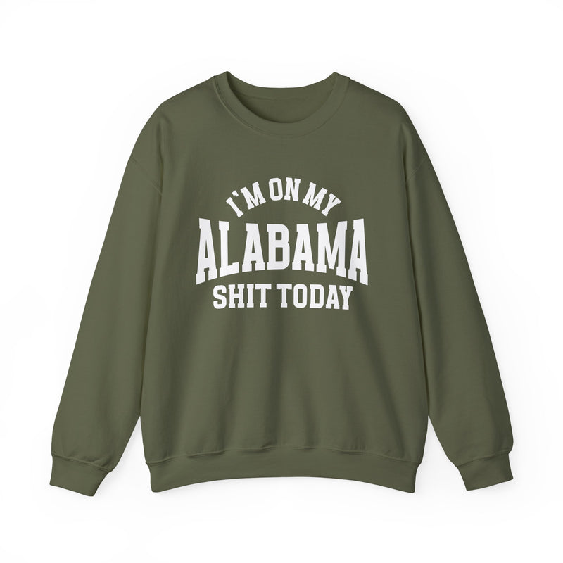 I'm On My Alabama Shit Today — Sweatshirt