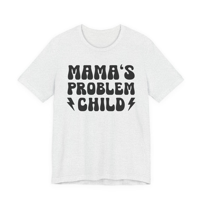 Mama's Problem Child T-Shirt (solid print)