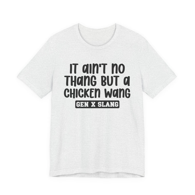 It Ain't No Thang But A Chicken Wang — Bold Statement T‑Shirt