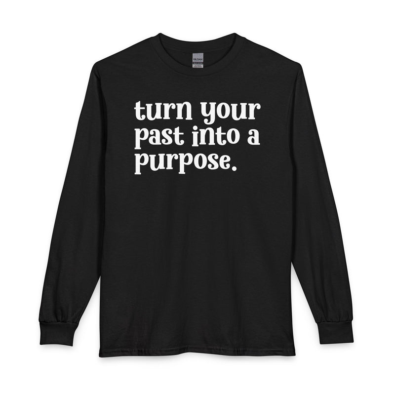 Turn Your Past Into A Purpose — Inspirational Long Sleeve T-Shirt