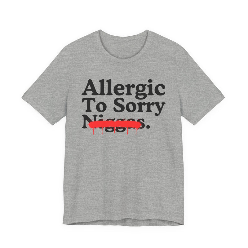 Allergic To Sorry Niggas — Sarcastic Statement T-Shirt