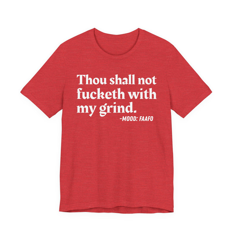T-Shirt with text design reading “THOU SHALL NOT FUCKETH WITH MY GRIND”, front view