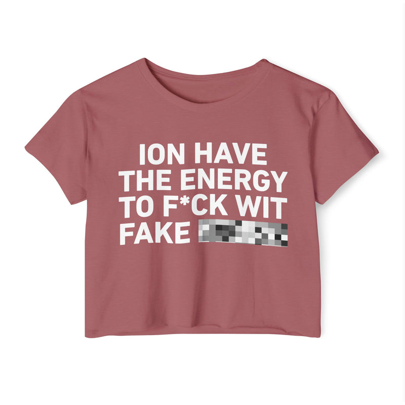 I Don’t Have The Energy To Fuck Wit Fake (Bitches/Niggas) Bold Declaration Crop Top