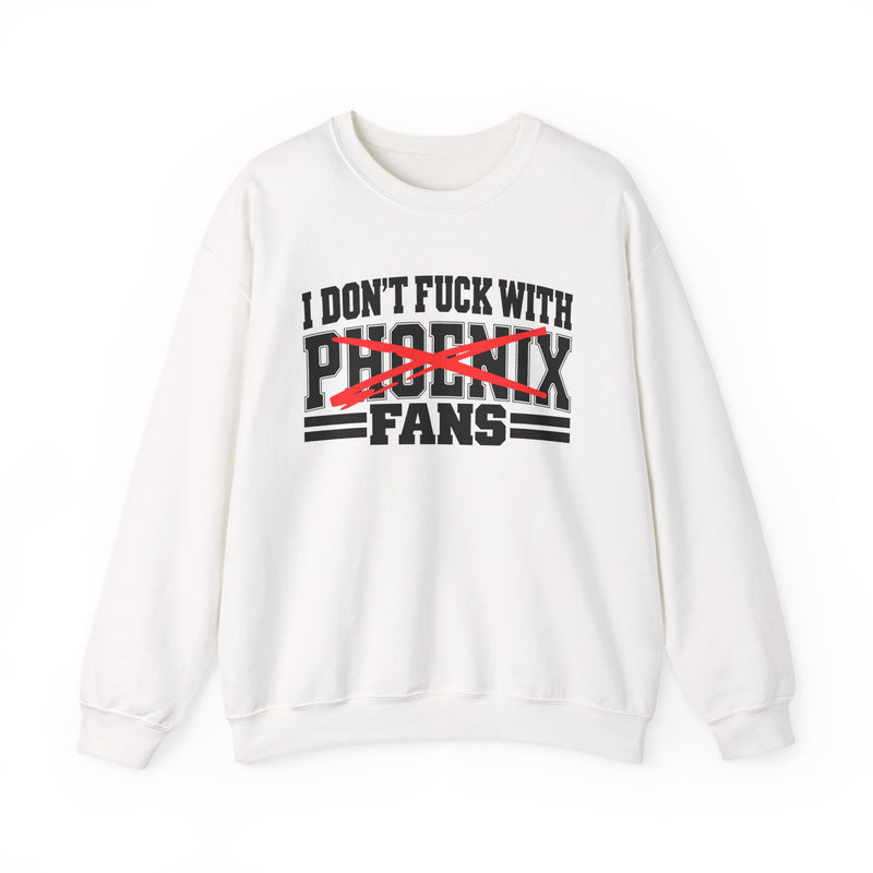 I Don't Fuck With Phoenix Fans — Bold Anti-Sports Fans Sweatshirt