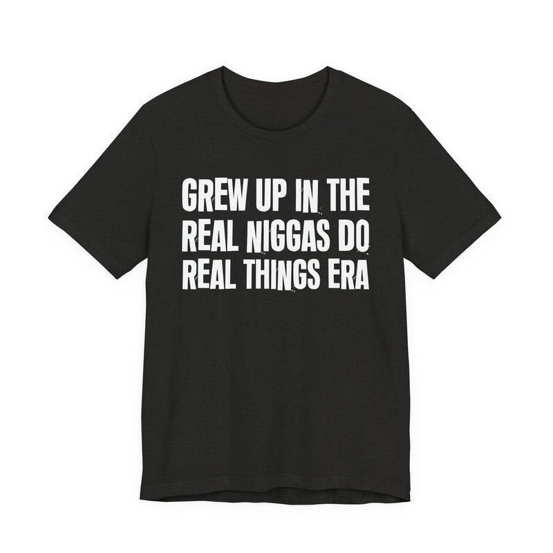 Grew Up In The Real Niggas Do Real Things Era