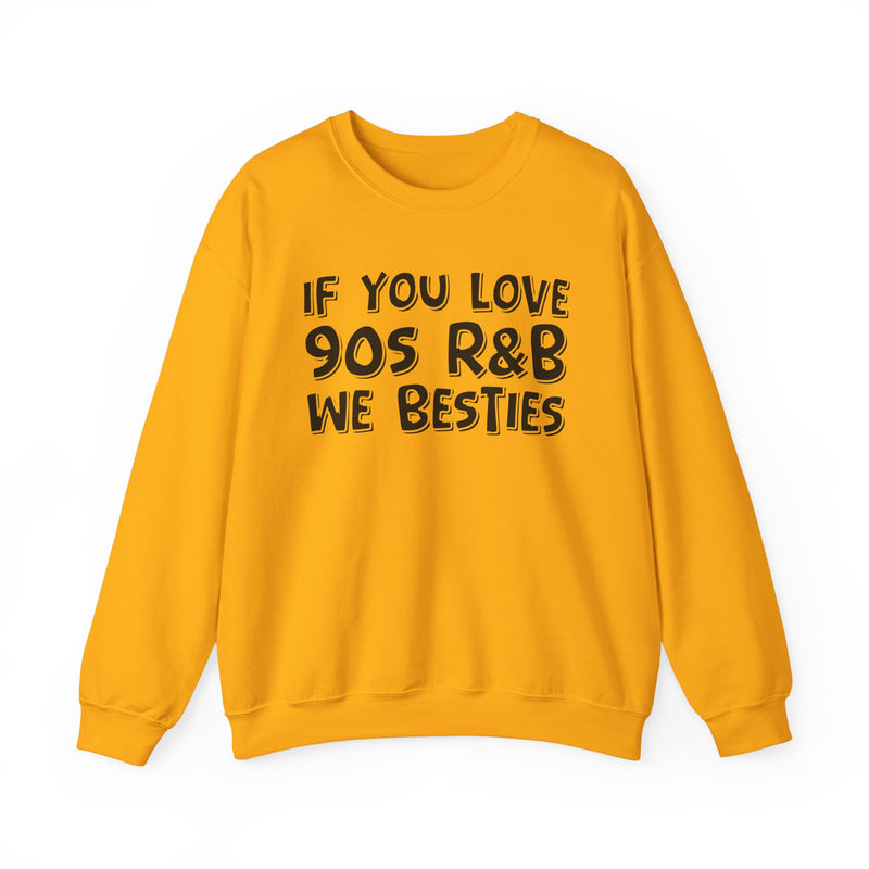 If You Love 90s R&B We Besties - 90s R&B Music Sweatshirt