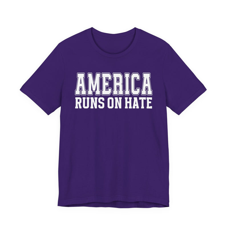America Runs On Hate T-Shirt (plain)
