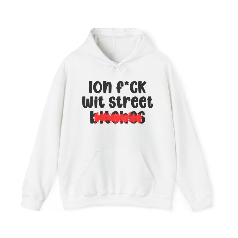 ION (I Don't) FUCK WIT STREET BITCHES — Bold Sarcastic Hoodie