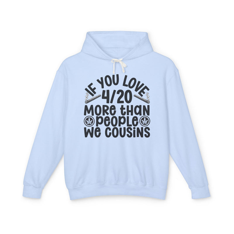 If You Love 4/20 More Than People We Cousins — Cannabis Lovers Hoodie