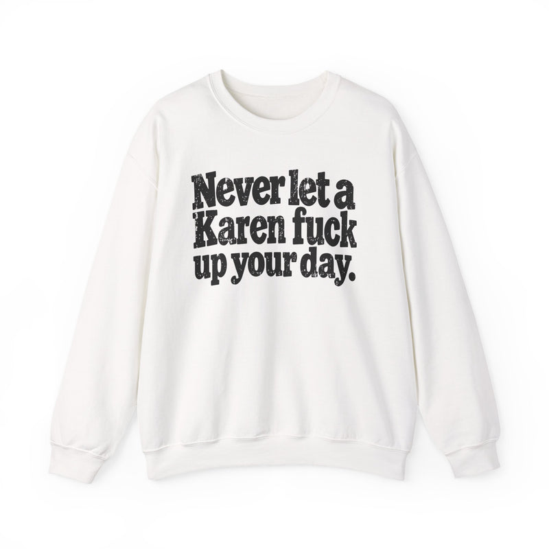 Never Let a Karen Fuck Up Your Day -Street Motivational Sweatshirt