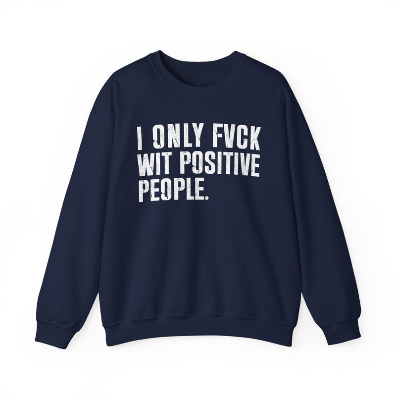 Navy sweatshirt with contrasting bold statement lettering reading I ONLY FUCK WITH POSITIVE PEOPLE, front flat-lay view.