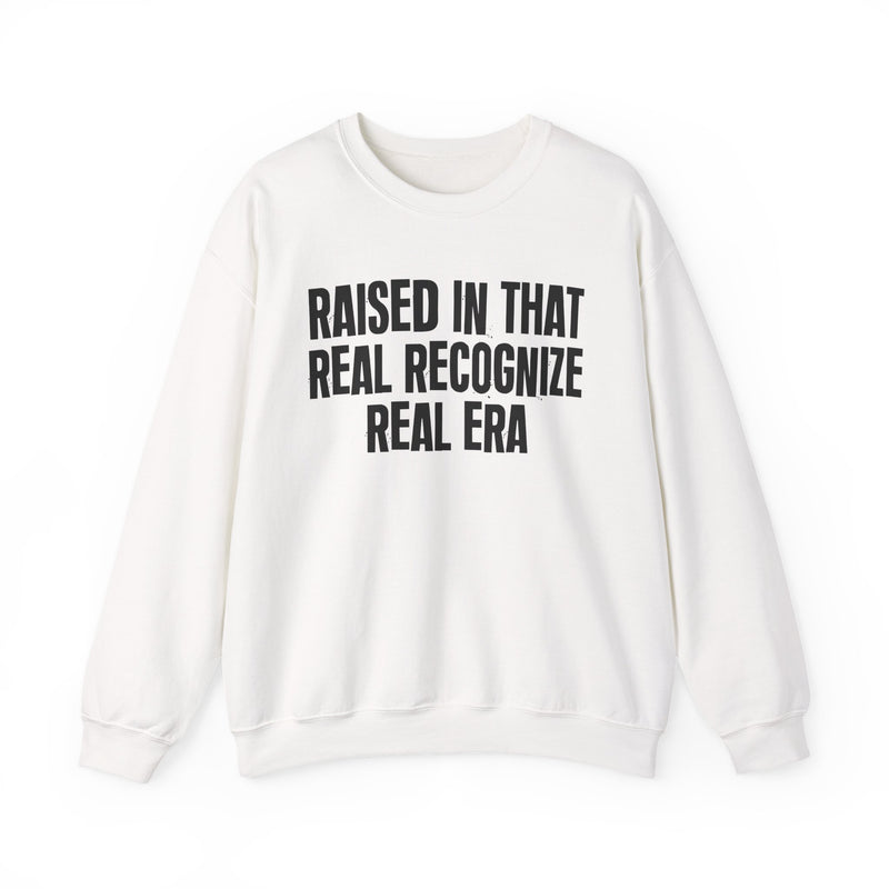 Sweatshirt product with lettering reading "RAISED IN THAT REAL RECOGNIZE REAL ERA", alternate view.
