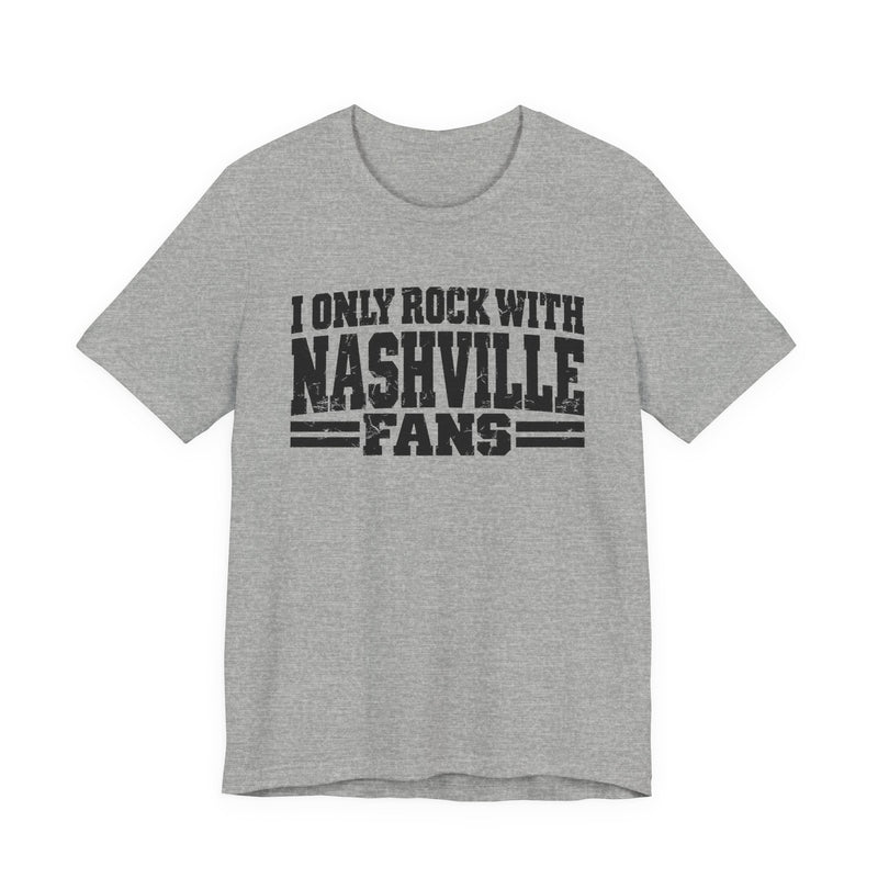 I Only Rock with Nashville Fans - Fun Sport Fans T-Shirt