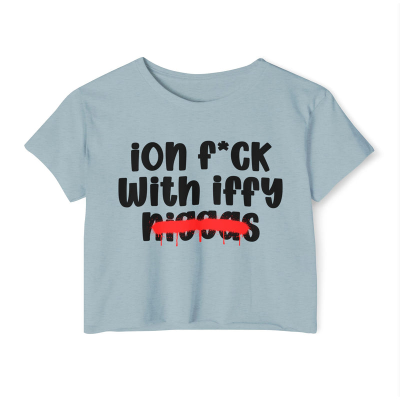 ION Fuck With Iffy Niggas - Brutally Direct Statement Crop-top