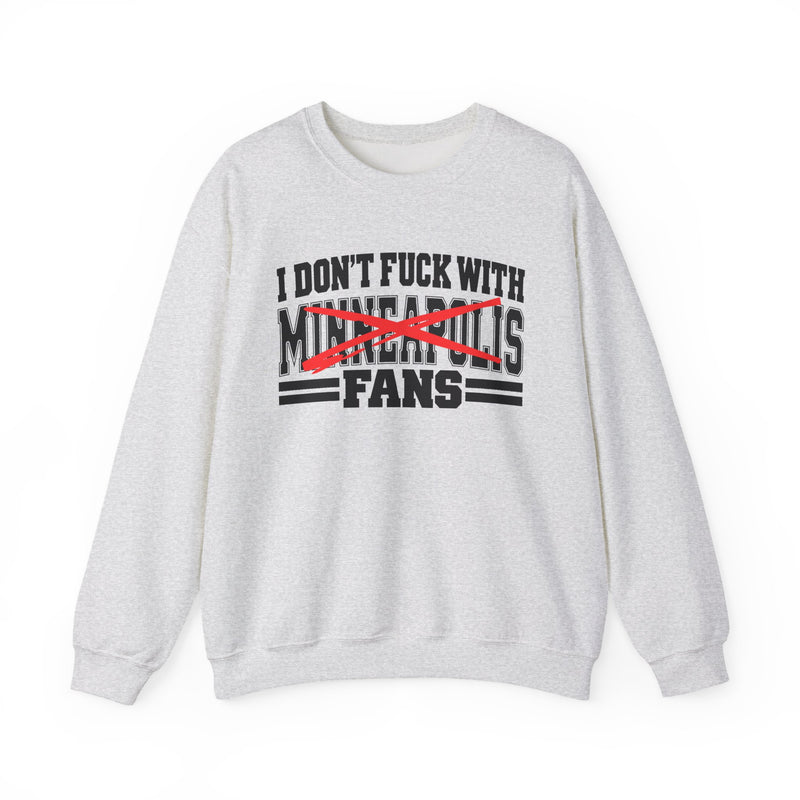 Sweatshirt product with high-contrast bubble lettering reading I DON'T FUCK WITH MINNEAPOLIS FANS, front view.