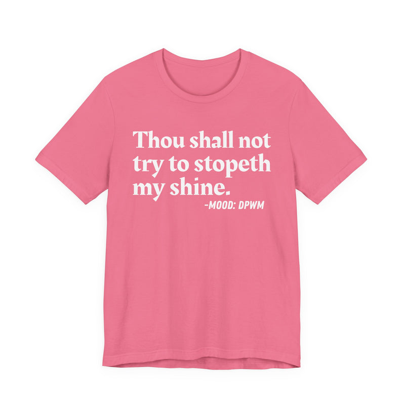 T-Shirt with “THOU SHALL NOT TRY TO STOPETH MY SHINE” statement print