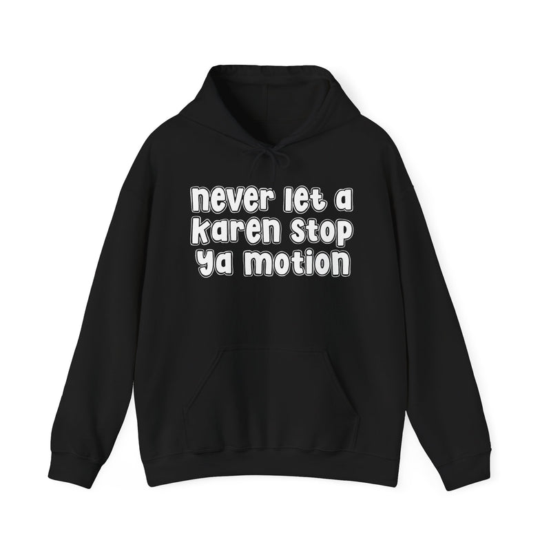 Never Let A Karen Stop Ya Motion- Urban Quote Hoodie