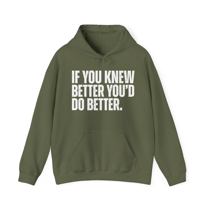If You Knew Better You'd Do Better — Hoodie alternate view 6: IF YOU KNEW / BETTER YOU'D / DO BETTER. in distressed white block capitals on black. Street Talk Designs sarcastic statement apparel.