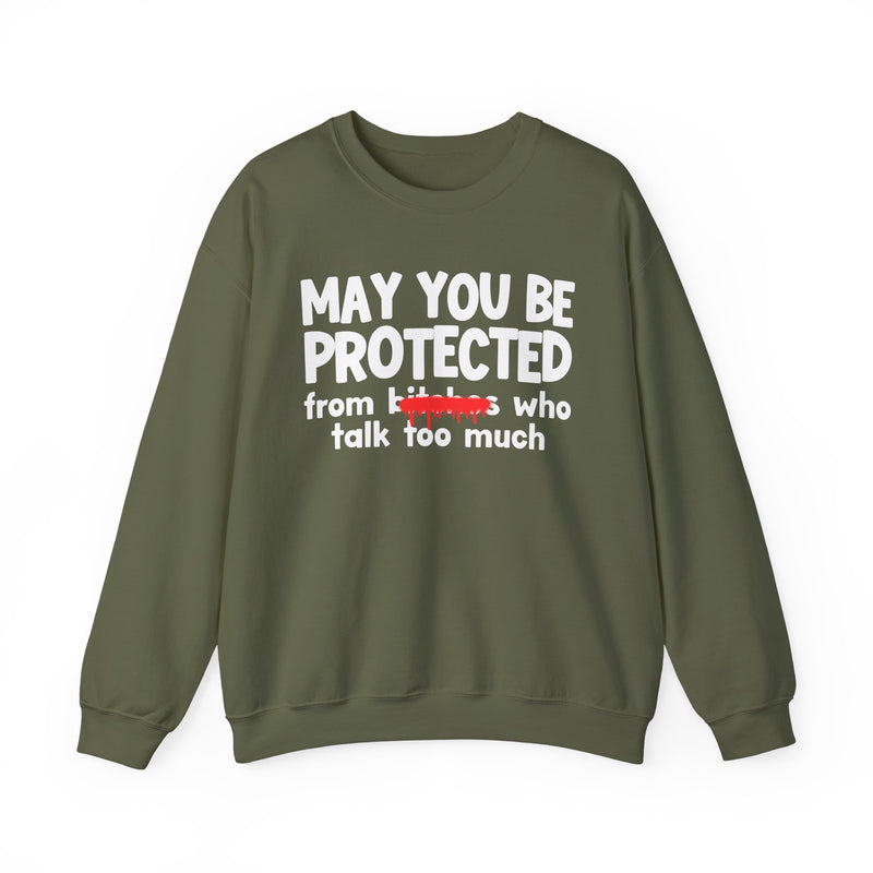 May You Be Protected From Bitches Who Talk Too Much — Funny Protection Statement Sweatshirt
