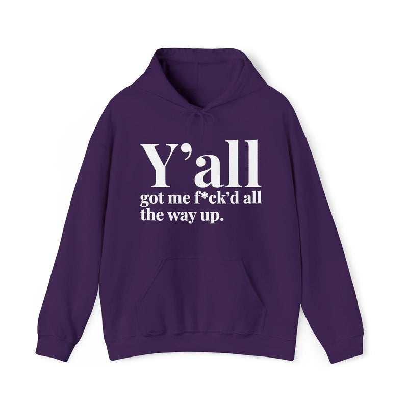 Y'all Got Me Fuck'd All The Way Up - Hoodie