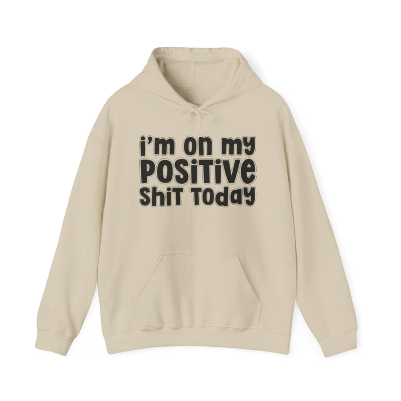I'm On My Positive Shit Today - Hoodie