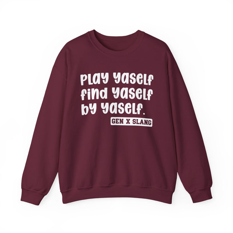 Play Yaself Find Yaself By Yaself - Sweatshirt