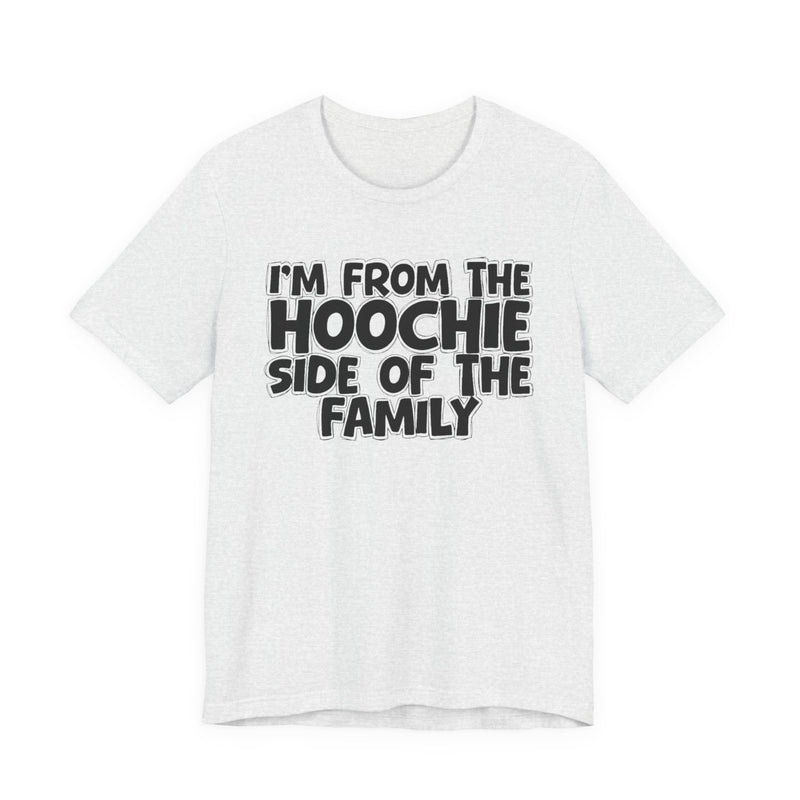I'm From The Hoochie Side of the Family — Funny Family Pride T-Shirt