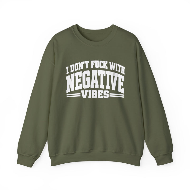 Sweatshirt in Military Green with lettering reading "I Don't Fuck With Negative Vibes", front view.