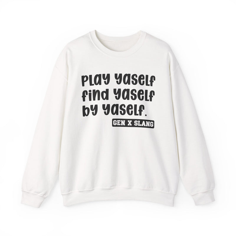 Play Yaself Find Yaself By Yaself - Sweatshirt
