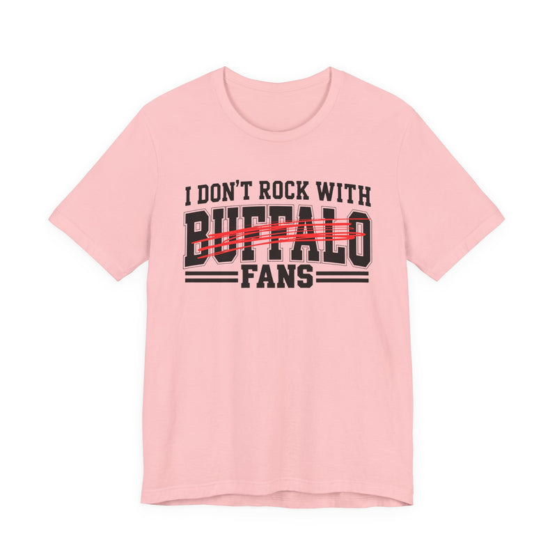 I Don't Rock With Buffalo Fans — T-Shirt alternate view 11: I DON'T ROCK WITH BUFFALO FANS in bold statement lettering. Street Talk Designs sports statement apparel.