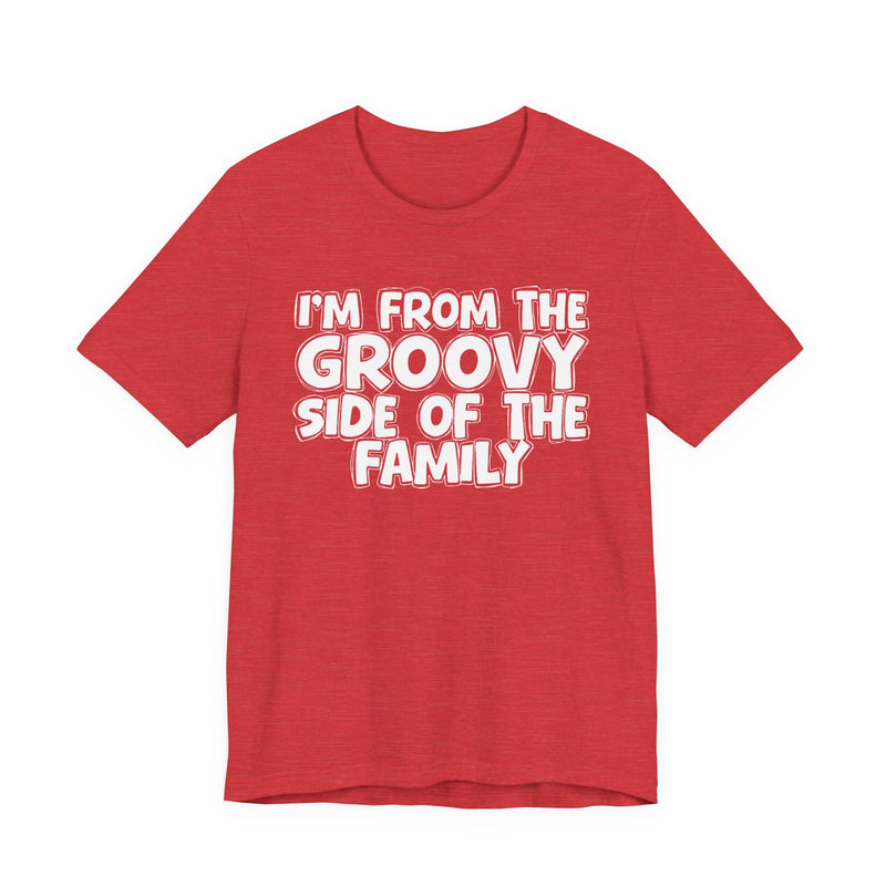 I'm From The Groovy Side of the Family — Fun Retro Vibe T-Shirt