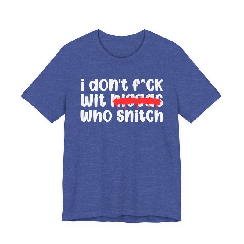 I Don't Fuck Wit Niggas Who Snitch - Brutally Direct Statement Tee