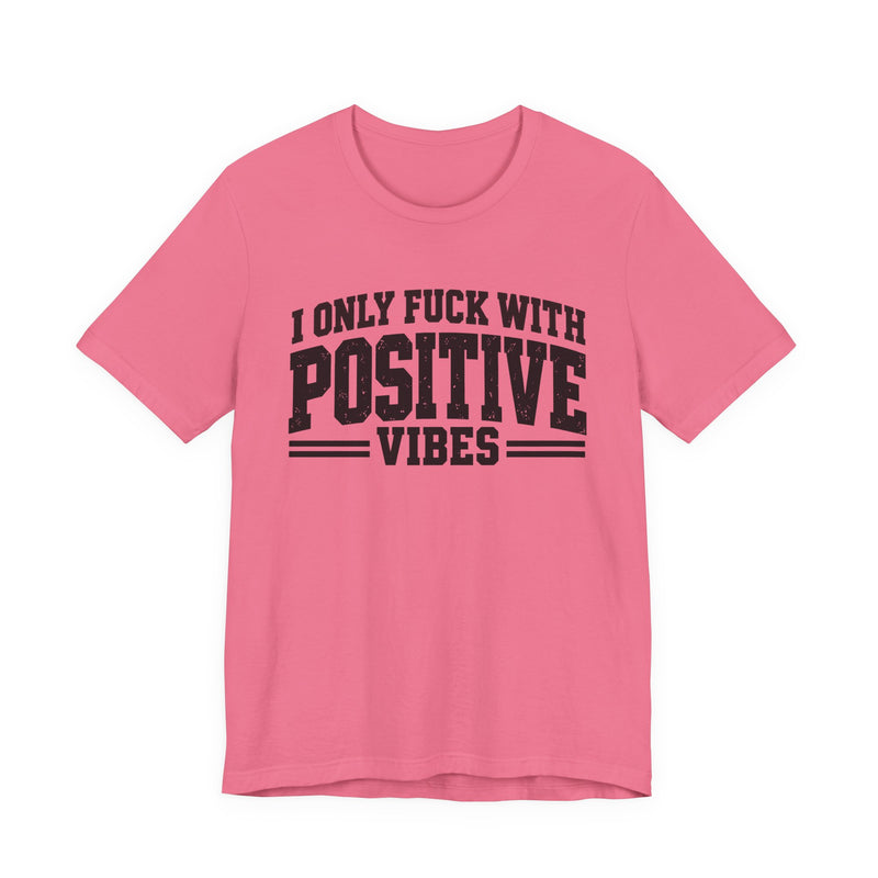 T-Shirt in Charity Pink with lettering reading "I ONLY FUCK WITH POSITIVE VIBES", front view.