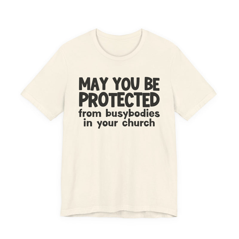May You Be Protected From Busybodies In Your Church - Inspirational Statement T-Shirt