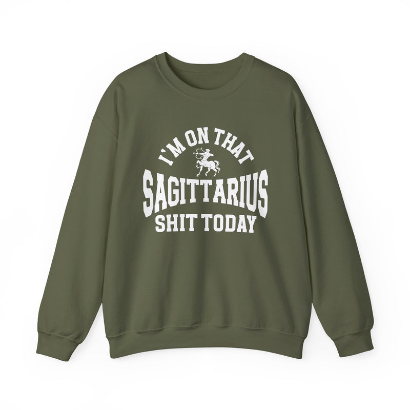 I'm On That Sagittarius Shit Today — Sweatshirt