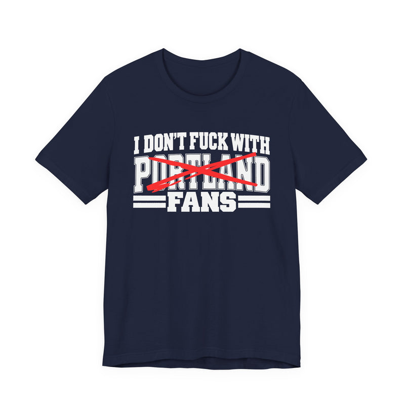 I Don't Fuck With Portland Fans — Bold Anti-Sports Fans T-Shirt