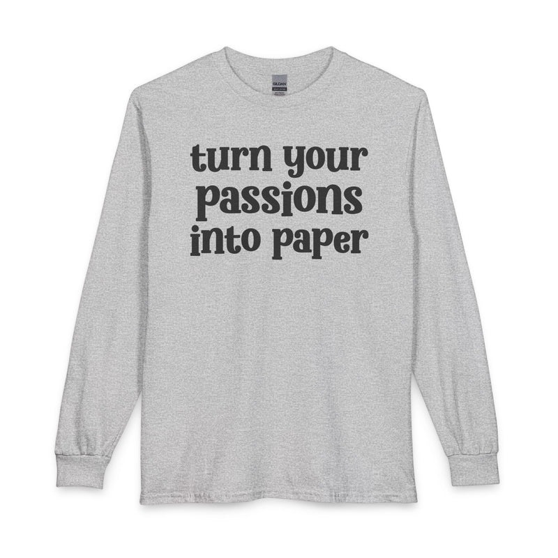 Turn Your Patience Into Paper — Inspirational Long Sleeve T-Shirt
