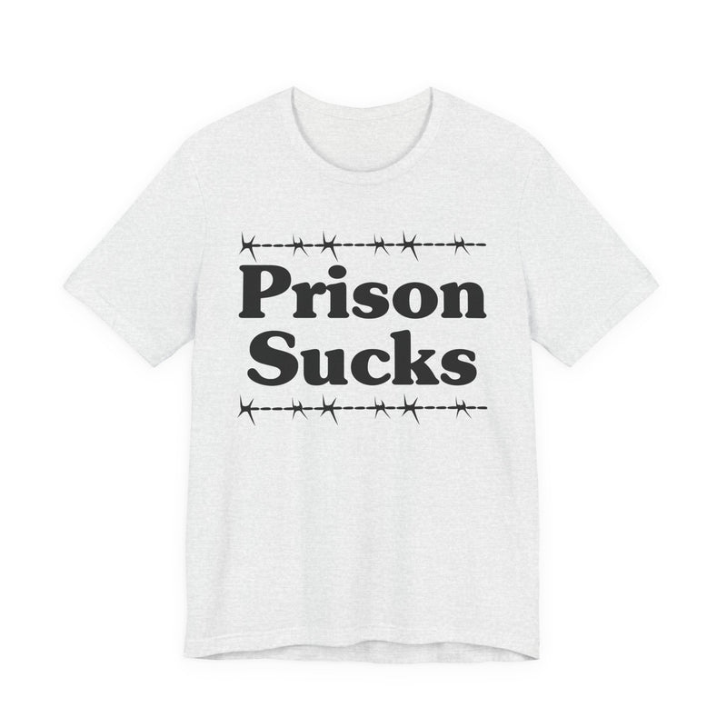 Prison Sucks — Real Talk Prison Statement T-shirt